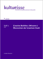 Creative Bubbles: (Wissens-)Ökonomien der kreativen Stadt Kulturrisse 01/2010